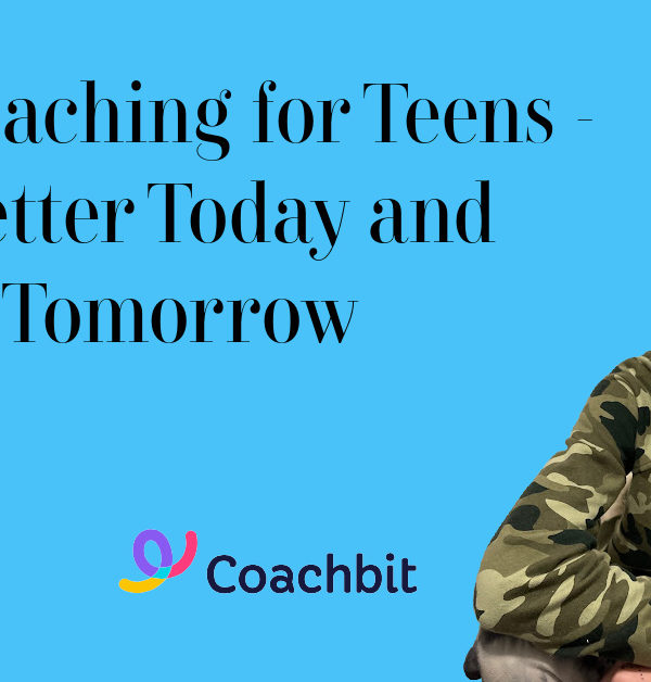 Life Coaching for Teens – A Better Today and Tomorrow